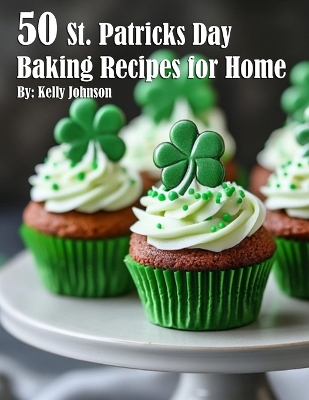 Book cover for 50 St. Patrick's Day Baking Recipes for Home