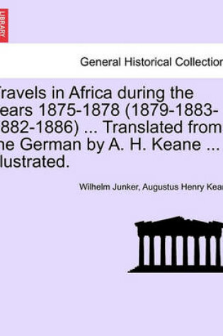 Cover of Travels in Africa During the Years 1875-1878 (1879-1883-1882-1886) ... Translated from the German by A. H. Keane ... Illustrated.