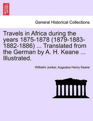 Book cover for Travels in Africa During the Years 1875-1878 (1879-1883-1882-1886) ... Translated from the German by A. H. Keane ... Illustrated.