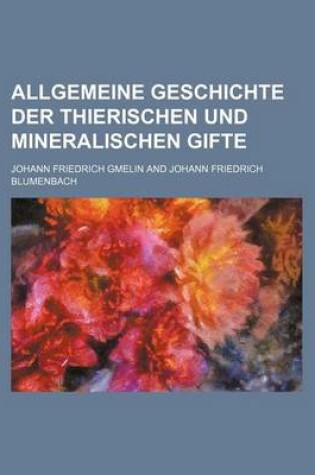 Cover of Allgemeine Geschichte Der Thierischen Und Mineralischen Gifte