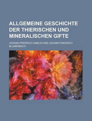 Book cover for Allgemeine Geschichte Der Thierischen Und Mineralischen Gifte