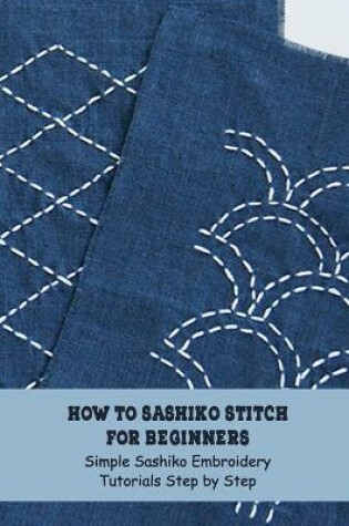 Cover of How to Sashiko Stitch for Beginners