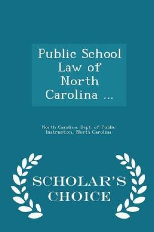 Cover of Public School Law of North Carolina ... - Scholar's Choice Edition
