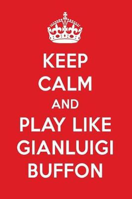 Book cover for Keep Calm and Play Like Gianluigi Buffon