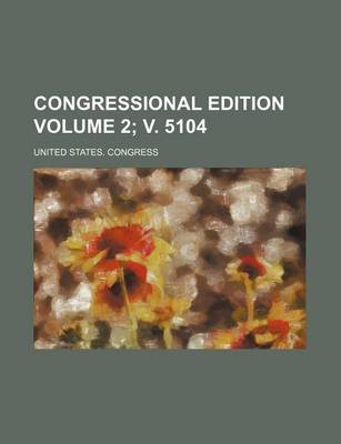 Book cover for Congressional Edition Volume 2; V. 5104