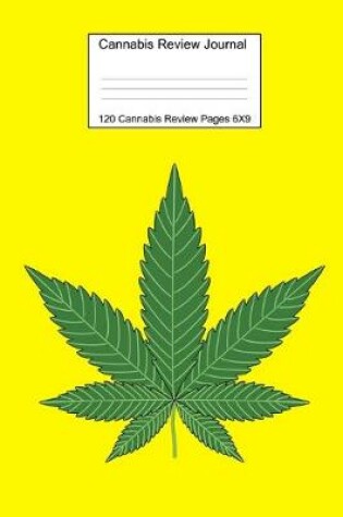 Cover of Cannabis Review Journal Yellow Notebook 120 Cannabis Review Pages 6 X 9