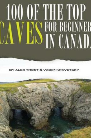 Cover of 100 of the Top Caves for Beginners In Canada