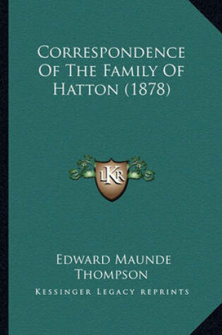 Cover of Correspondence of the Family of Hatton (1878) Correspondence of the Family of Hatton (1878)