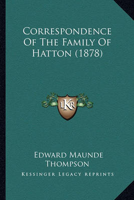 Book cover for Correspondence of the Family of Hatton (1878) Correspondence of the Family of Hatton (1878)