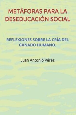 Cover of Metáforas Para La Deseducación Social.