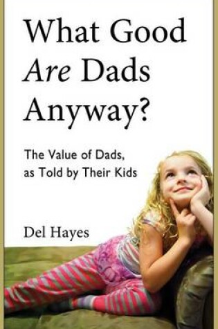 Cover of What Good Are Dads, Anyway
