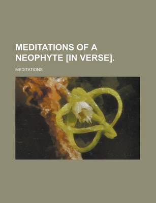 Book cover for Meditations of a Neophyte [In Verse]