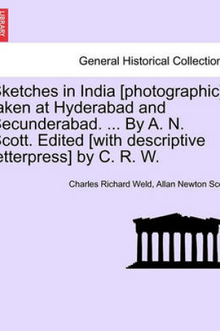 Cover of Sketches in India [Photographic]; Taken at Hyderabad and Secunderabad. ... by A. N. Scott. Edited [With Descriptive Letterpress] by C. R. W.