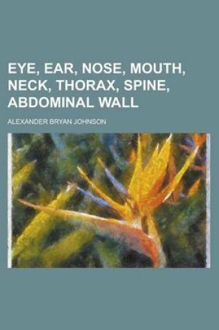 Cover of Eye, Ear, Nose, Mouth, Neck, Thorax, Spine, Abdominal Wall