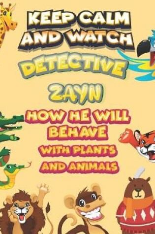 Cover of keep calm and watch detective Zayn how he will behave with plant and animals