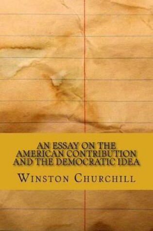 Cover of An Essay on the American Contribution and the Democratic Idea