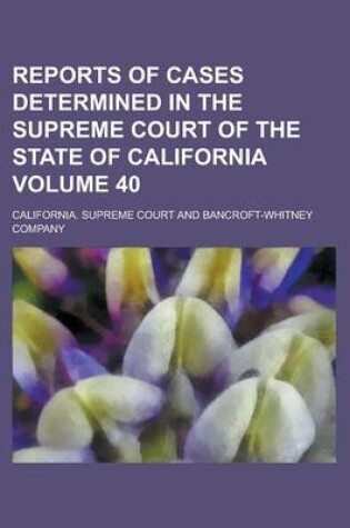 Cover of Reports of Cases Determined in the Supreme Court of the State of California Volume 40
