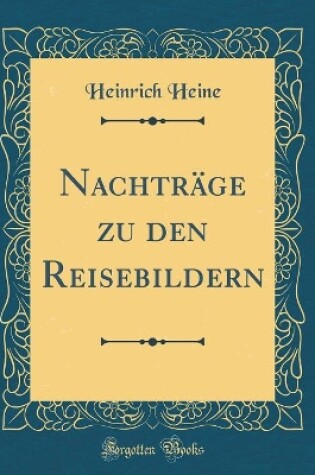 Cover of Nachträge zu den Reisebildern (Classic Reprint)