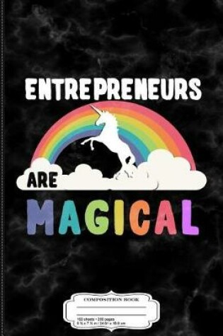 Cover of Entrepreneurs Are Magical Composition Notebook