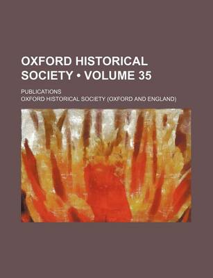 Book cover for Oxford Historical Society (Volume 35); Publications