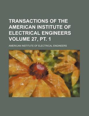 Book cover for Transactions of the American Institute of Electrical Engineers Volume 27, PT. 1