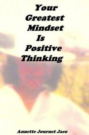 Cover of Your Greatest Mindset Is Positive Thinking
