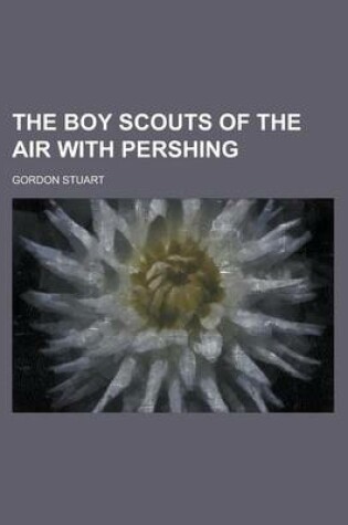 Cover of The Boy Scouts of the Air with Pershing