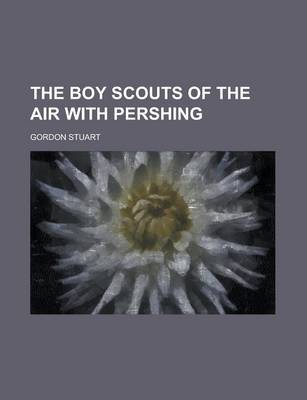 Book cover for The Boy Scouts of the Air with Pershing