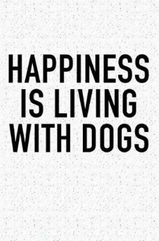 Cover of Happiness Is Living with Dogs