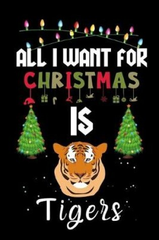 Cover of All I Want For Christmas Is Tigers