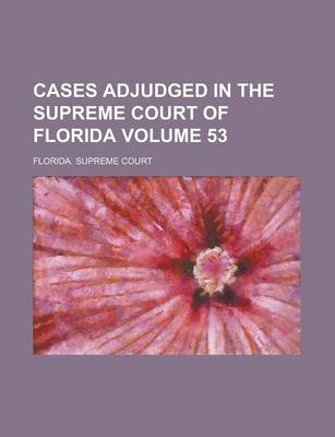 Book cover for Cases Adjudged in the Supreme Court of Florida Volume 53