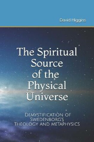 Cover of The Spiritual Source of the Physical Universe