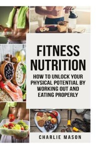 Cover of Fitness Nutrition (fitness nutrition weight muscle food guide your loss health fitness books)