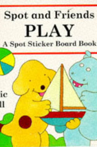 Cover of Spot Sticker Board Book: Spot And Friends Play