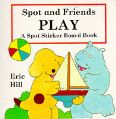 Book cover for Spot Sticker Board Book: Spot And Friends Play