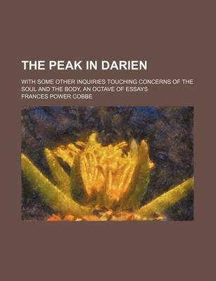 Book cover for The Peak in Darien; With Some Other Inquiries Touching Concerns of the Soul and the Body, an Octave of Essays