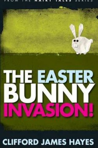 Cover of The Easter Bunny Invasion!