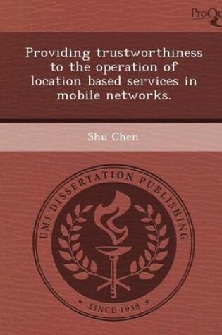 Cover of Providing Trustworthiness to the Operation of Location Based Services in Mobile Networks