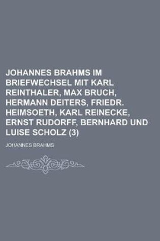 Cover of Johannes Brahms Im Briefwechsel Mit Karl Reinthaler, Max Bruch, Hermann Deiters, Friedr. Heimsoeth, Karl Reinecke, Ernst Rudorff, Bernhard Und Luise S