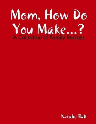 Book cover for Mom How Do You Make... : A Collection of Family Recipes