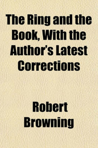 Cover of The Ring and the Book, with the Author's Latest Corrections