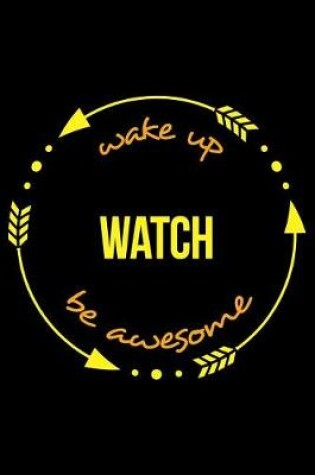 Cover of Wake Up Watch Be Awesome Cool Notebook for Movie Addicts, College Ruled Journal