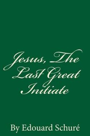 Cover of Jesus, The Last Great Initiate