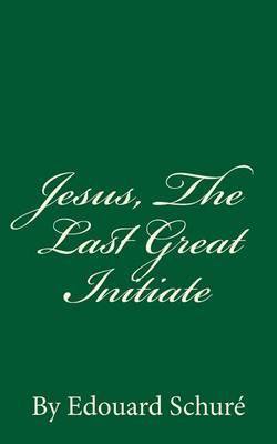 Book cover for Jesus, The Last Great Initiate