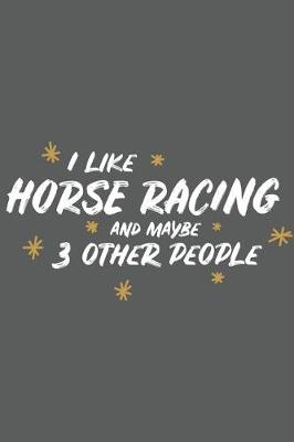 Book cover for I Like Horse Racing and Maybe 3 Other People