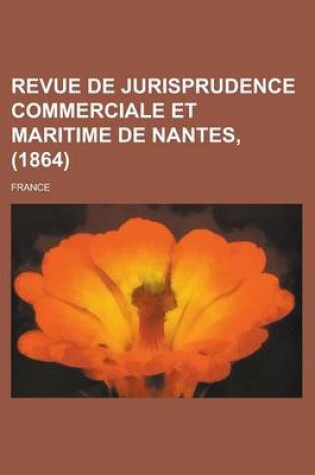 Cover of Revue de Jurisprudence Commerciale Et Maritime de Nantes, (1864)