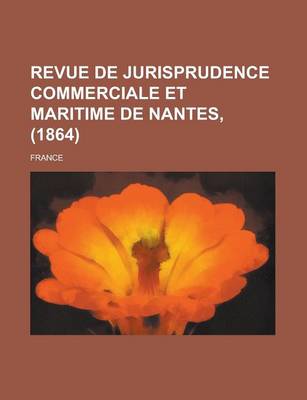 Book cover for Revue de Jurisprudence Commerciale Et Maritime de Nantes, (1864)