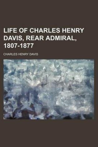 Cover of Life of Charles Henry Davis, Rear Admiral, 1807-1877