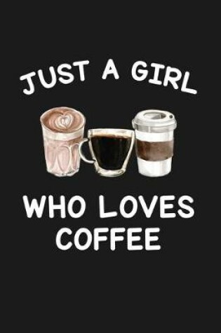 Cover of Just A Girl Who Loves Coffee