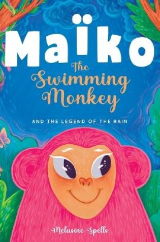 Cover of Maïko the Swimming Monkey and the Legend of the Rain